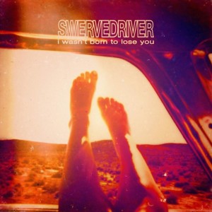 swervedriver-i-wasnt-born-to-lose-you-2015